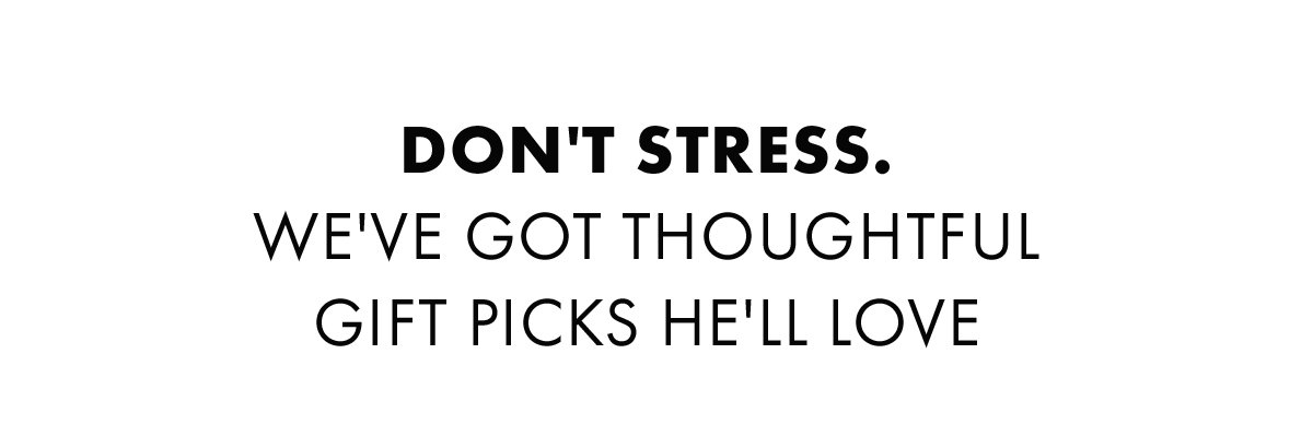 Don't Stress. We've Got Thoughtful Gift Picks He'll Love