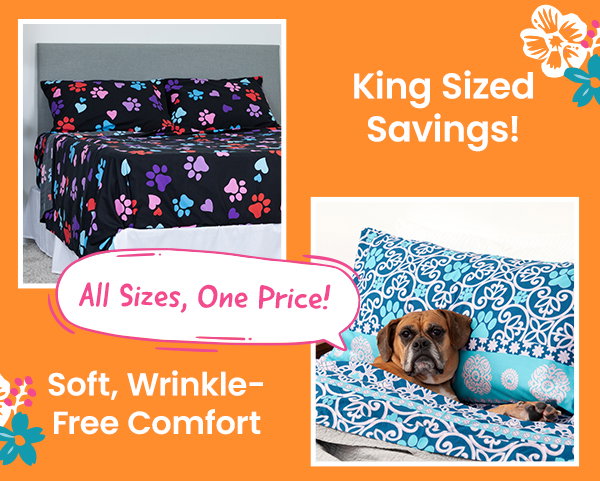 King Sized Savings! | Soft, Wrinkle-Free Comfort | All Sizes, One Price!