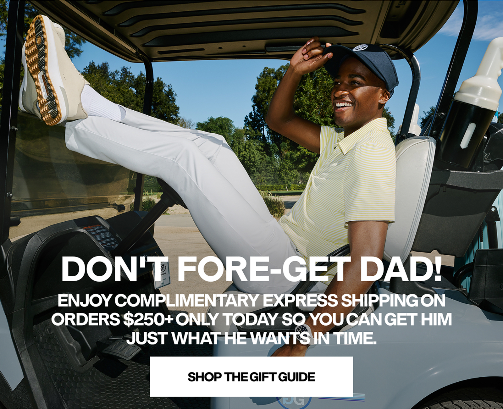 DON'T FORE-GET DAD! COMPLIMENTARY EXPRESS SHIPPING ON ORDERS $250 TODAY ONLY - SHOP THE GIFT GUIDE