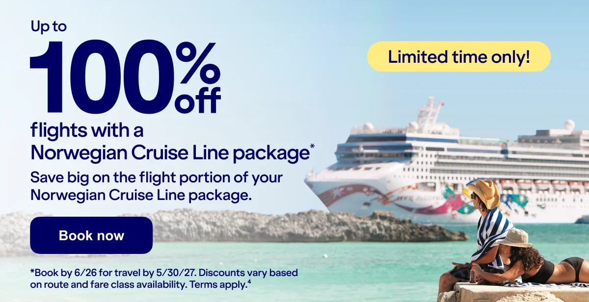 Up to 100% off flights with a Norwegian Cruise Line package* Save big on the flight portion of your Norwegian Cruise Line package. Limited time only! Book now *Book by 6/26 for travel by 5/30/27. Discounts vary based on route and fare class availability. Terms apply.(4)