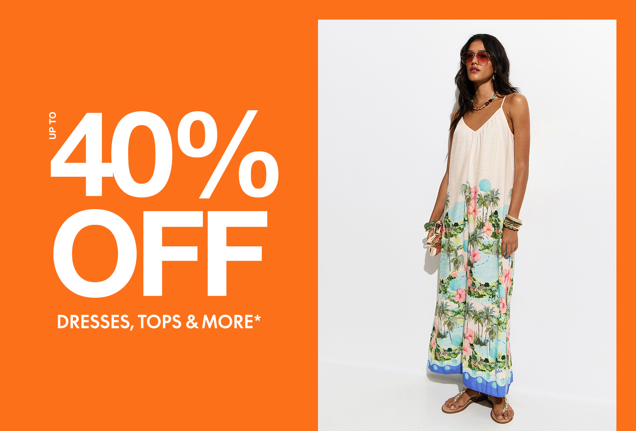 Up to 40% off dresses, tops, and more*