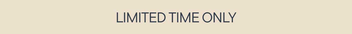 Limited Time Only