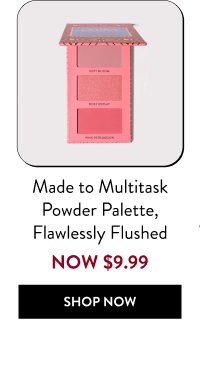 Made to Multitask Powder Palette, Flawlessly Flushed | Shop Now
