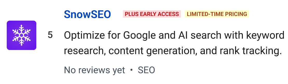 SnowSEO (Plus Early Access, Limited-Time Pricing): Optimize for Google and AI search with keyword research, content generation, and rank tracking.