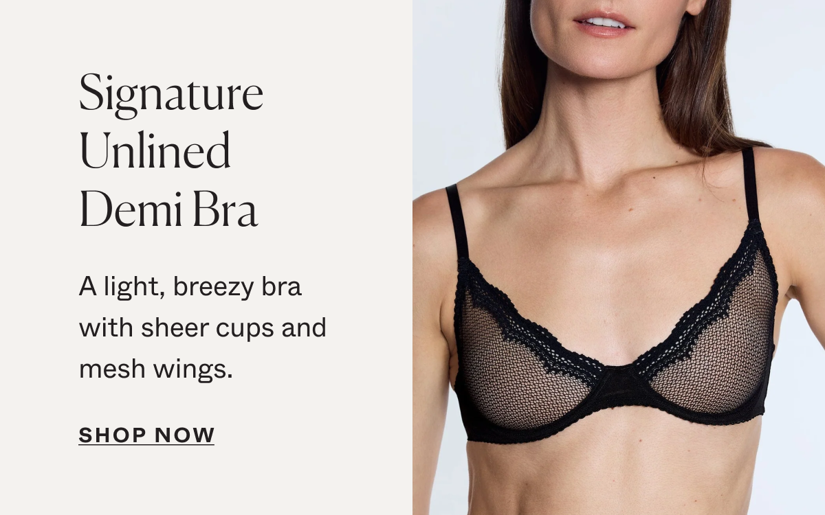 Signature Unlined Demi Bra: A light, breezy bra with sheer cups and mesh wings.
