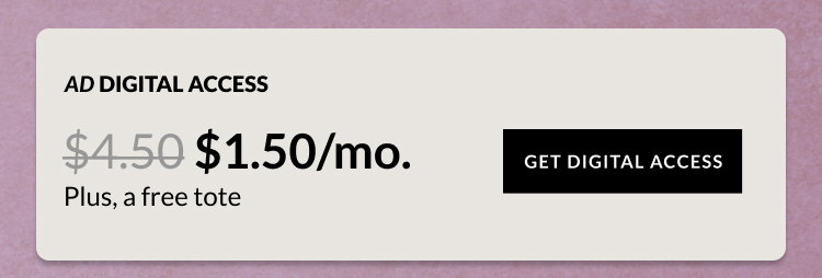 AD Digital Access - $1.50/mo. Plus, a free tote. - Get Digital Access.