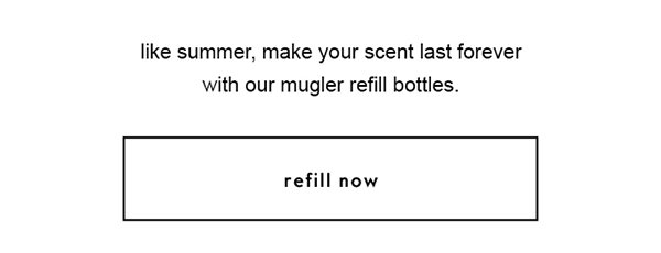 like summer make your scent last forever with our mugler refill bottles