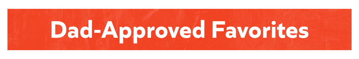Dad Approved Favorites