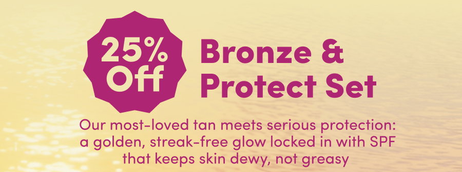25% OFF Bronze and Protect Set