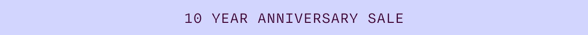 10 YEAR ANNIVERSARY SALE