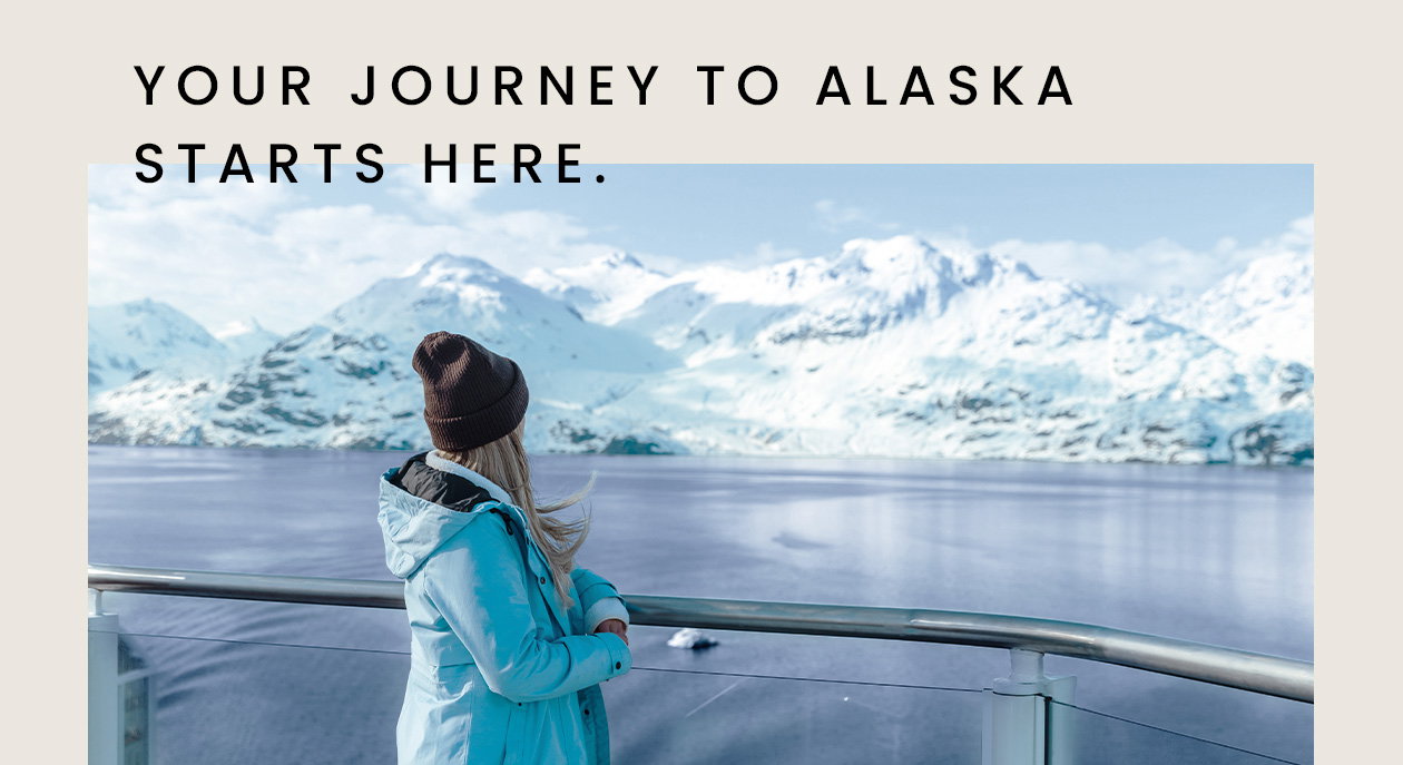 Your journey to Alaska starts here 