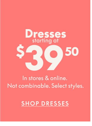 Dresses $39.50