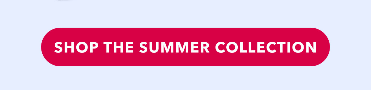 SHOP THE SUMMER COLLECTION