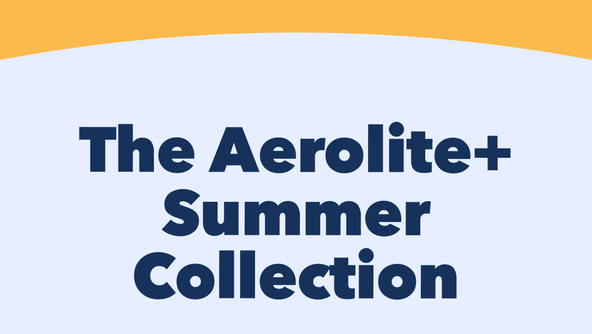 The Aerolite+ Summer Collection
