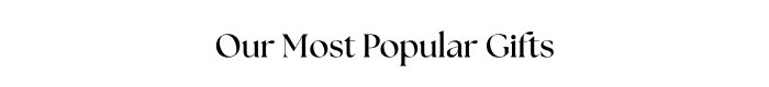 Our Most Popular Gifts
