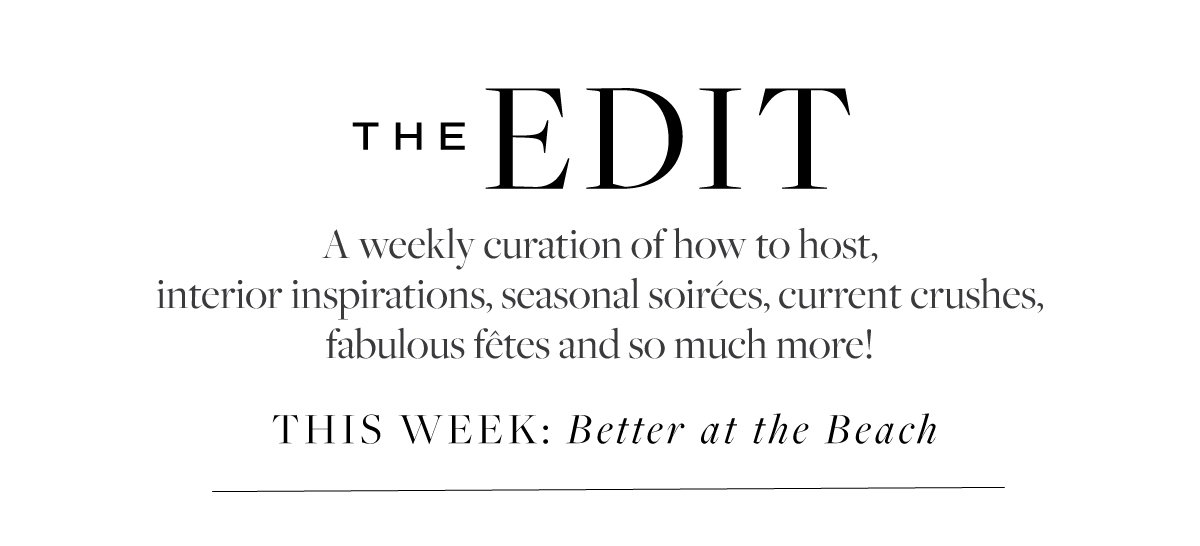 Explore The Edit: Better at the Beach