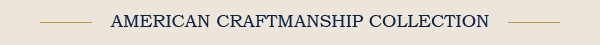 American Craftmanship Collection