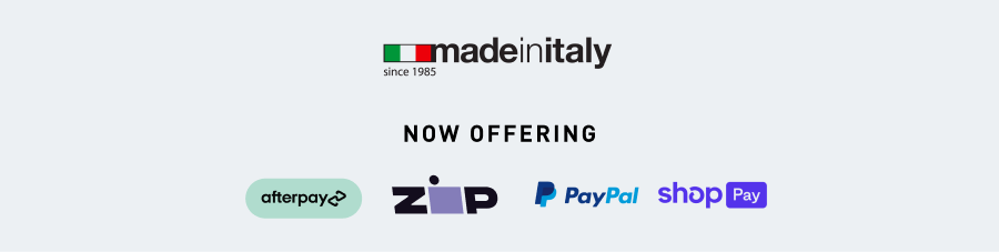 Made in Italy since 1985. Now Offering: Afterpay, Zip, PayPal, and Shop Pay.