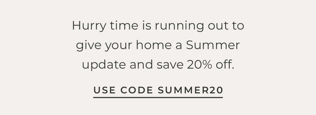 Text box with "Hurry time is running out to give your home a summer update and save 20% off. Use Code SUMMER20