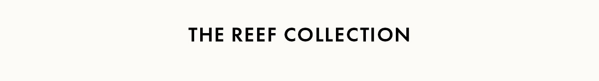 The Reef Collection