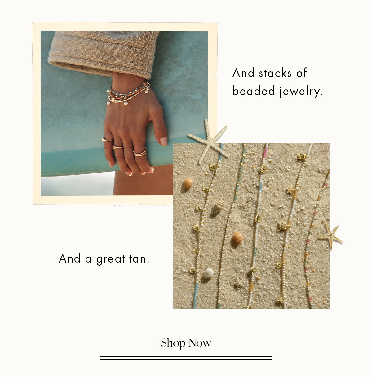 Add stacks of beaded jewelry. And a great tan.