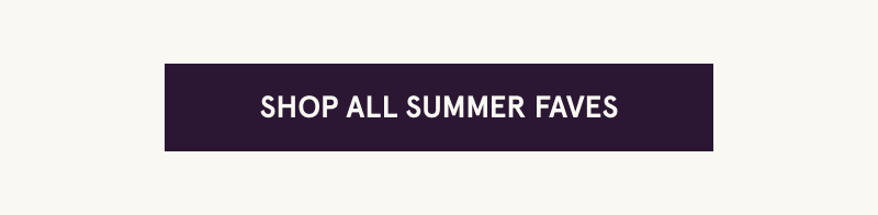 Click here to shop all summer faves
