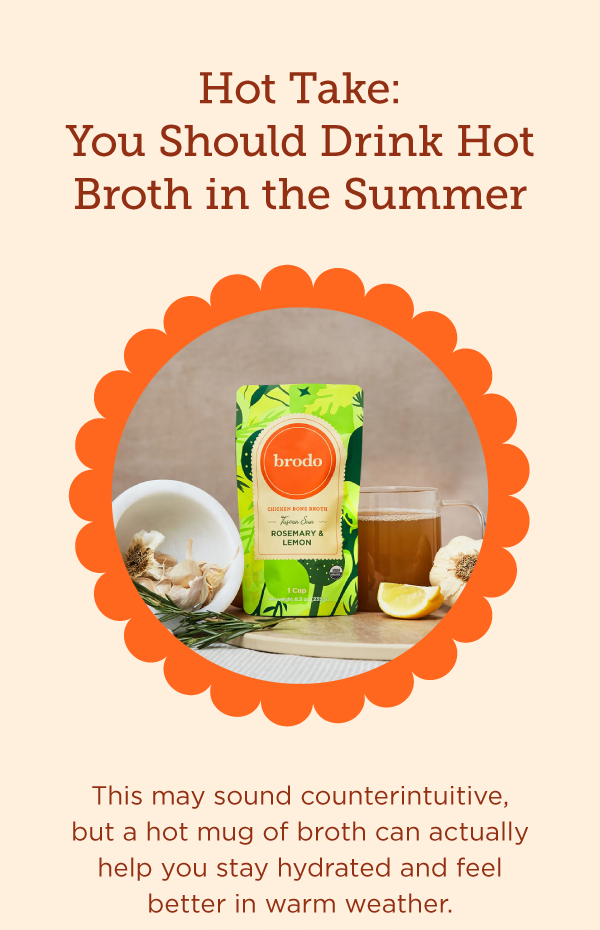 You should drink hot broth in summer