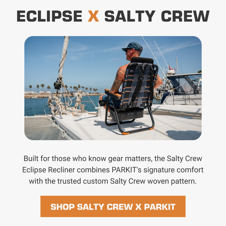 Eclipse x Salty Crew:  Built for those who know gear matters, the Salty Crew Eclipse Recliner combines PARKIT's signature comfort with the trusted custom Salty Crew woven pattern.
