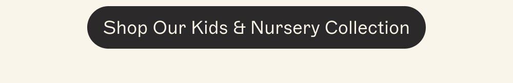 Shop Our Kids & Nursery Collection