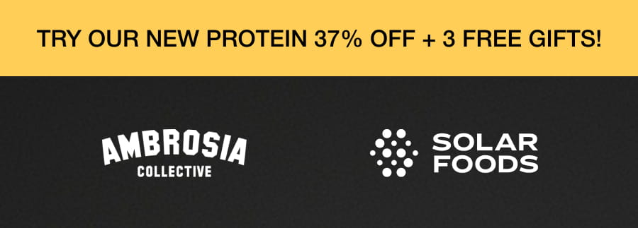 TRY OUR NEW PROTEIN 37% OFF + 3 FREE GIFTS! AMBROSIA COLLECTIVE 