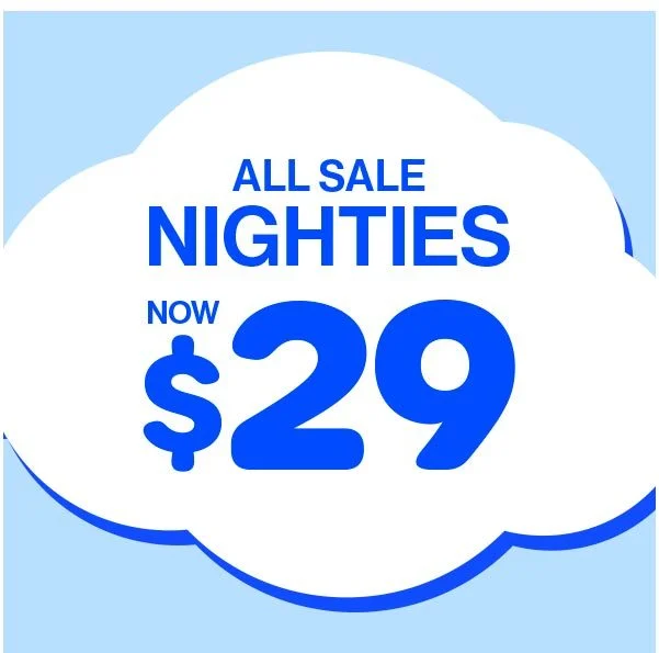 NIGHTIES $29