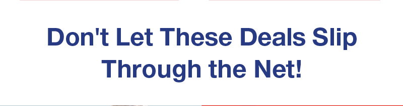 dont let these deals slip the net