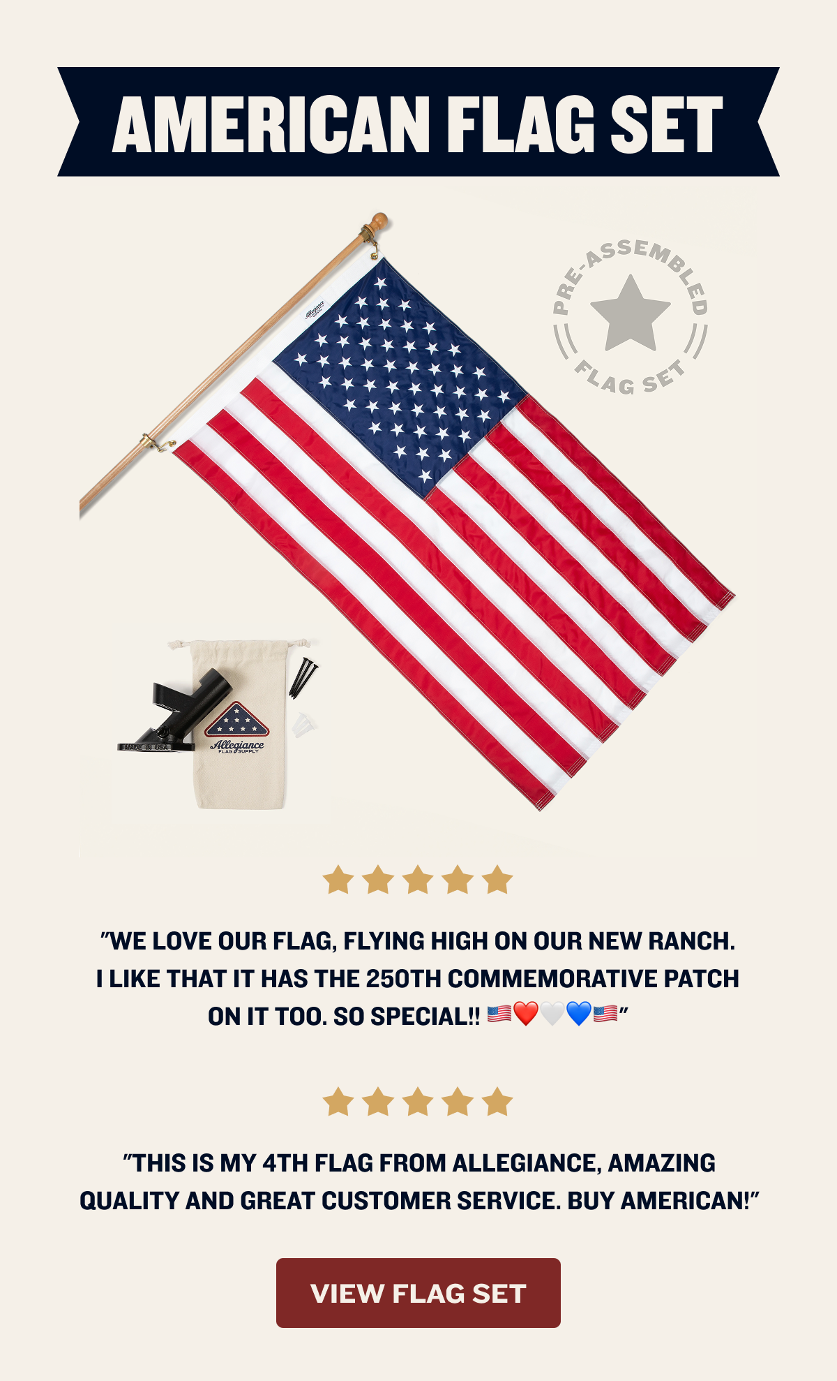 American Flag Set |  "We love our flag, flying high on our new ranch.  I like that it has the 250th commemorative patch on it too. So special!! 🇺🇸❤️🤍💙🇺🇸" | "This is my 4th flag from Allegiance, amazing quality and great customer service. Buy American!" | VIEW FLAG SET