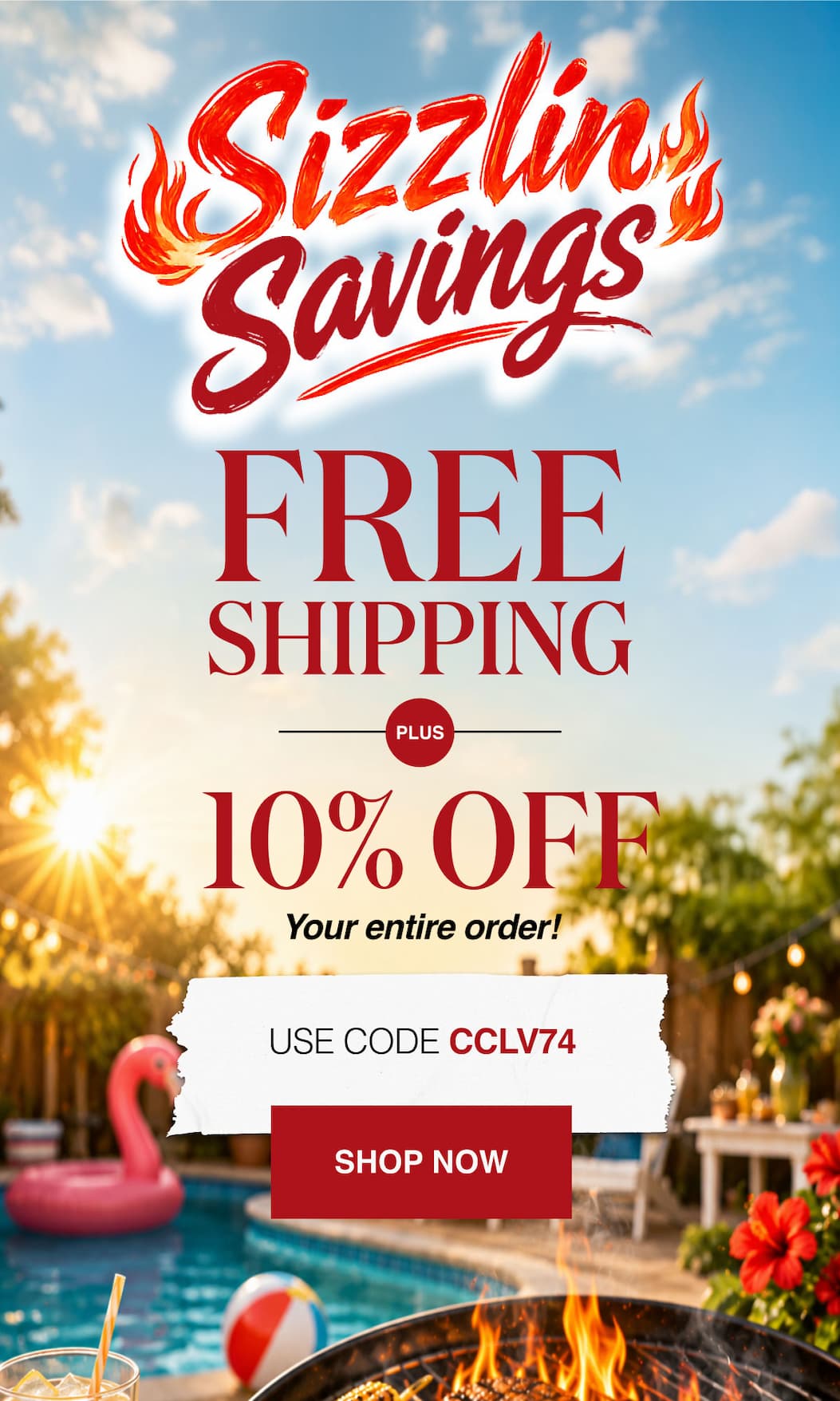 Sizzlin Savings FREE Shipping Plus 10% OFF your entire order!