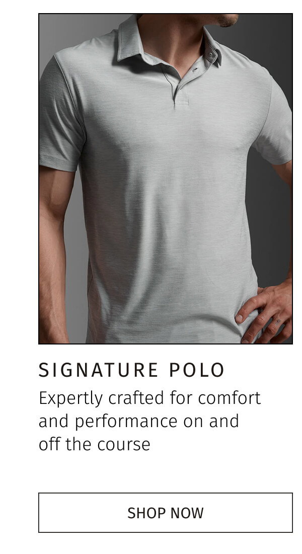 SIGNATURE POLO | SHOP NOW 