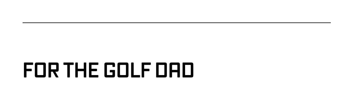 FOR THE GOLF DAD 