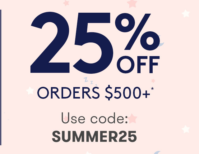 25% OFF ORDERS $500+*