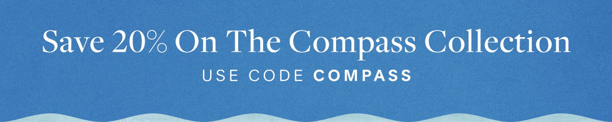 Save 20% On The Compass Collection Use code COMPASS.