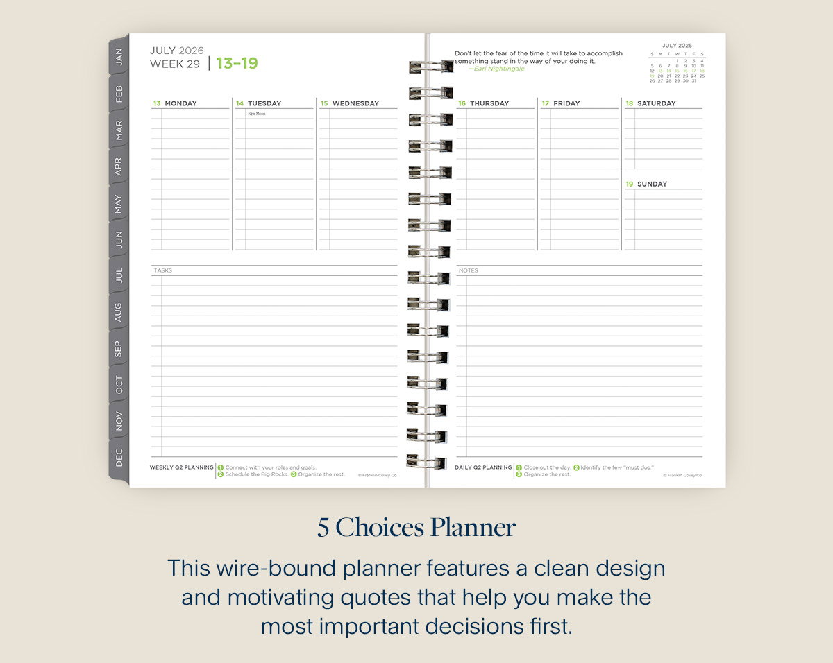 5 Choices Planner. This wire-bound planner features a clean design and motivating quotes that help you make the most important decisions first.