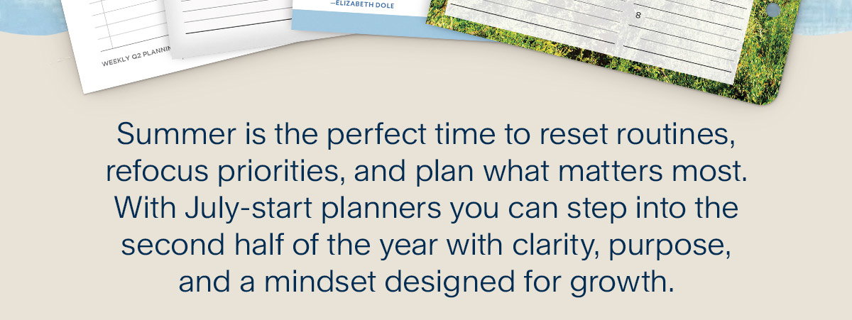 Summer is the perfect time to reset routines, refocus priorities, and plan what matters most. With July-start planners you can step into the second half of the year with clarity, purpose, and a mindset designed for growth.