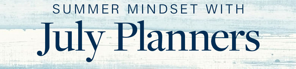 Summer Mindset With July Planners.
