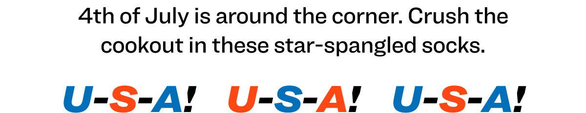 4th of July is around the corner. Crush the cookout in these star-spangled socks. U-S-A!    U-S-A!    U-S-A! 