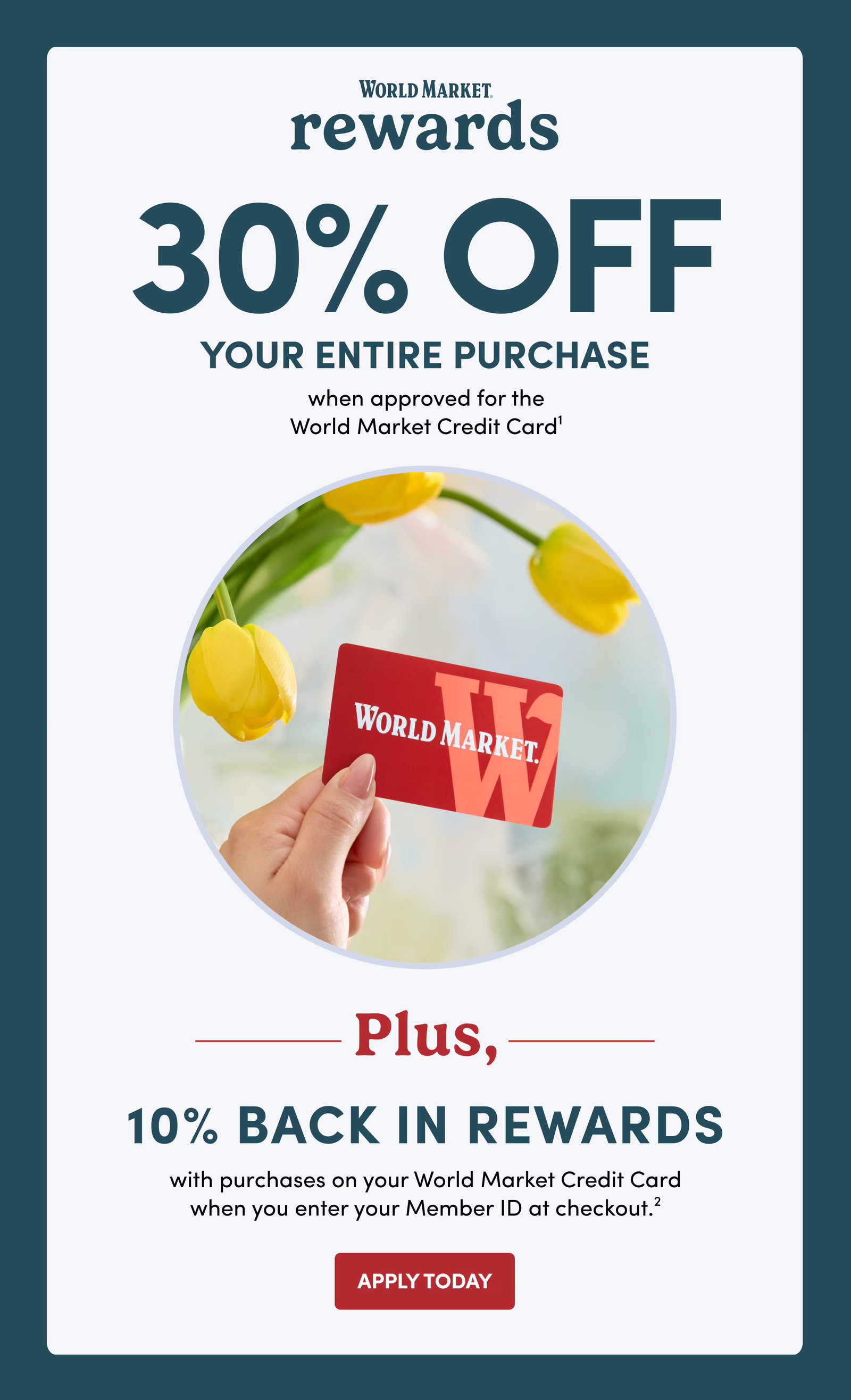 WORLD MARKET REWARDS |30% OFF | YOUR ENTIRE PURCHASE