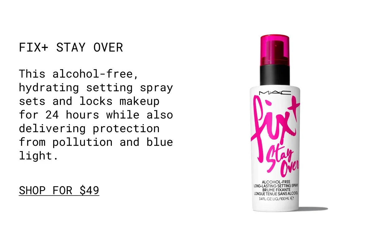 Fix+ Stay Over | This alcohol-free, hydrating setting spray sets and locks makeup for 24 hours while also delivering protection from pollution and blue light. | shop for $49
