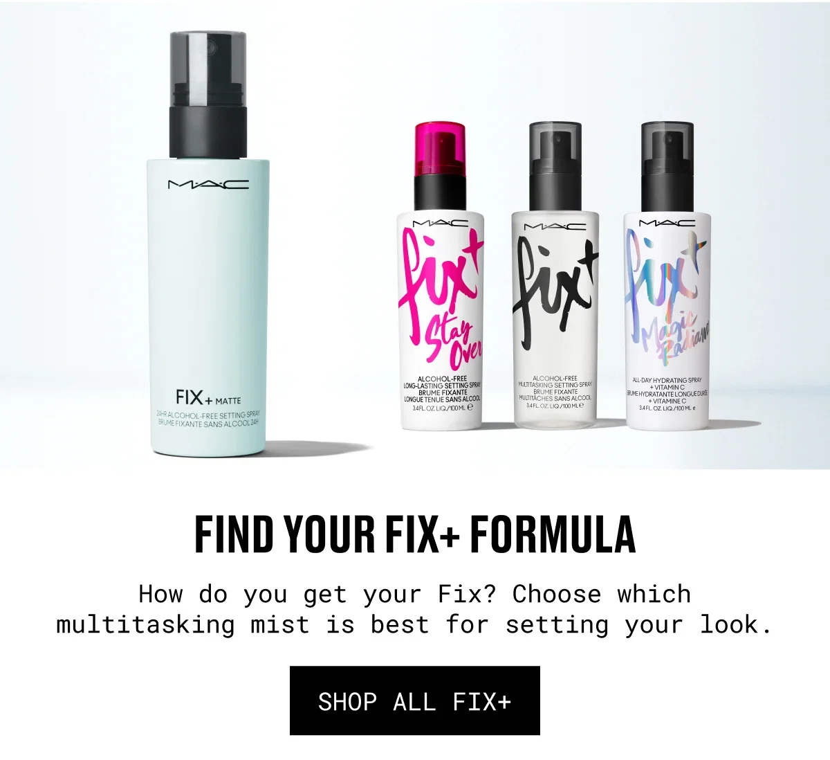 FIND YOUR FIX+ FORMULA | How do you get your Fix? Choose which multitasking mist is best for setting your look. | SHOP ALL FIX+