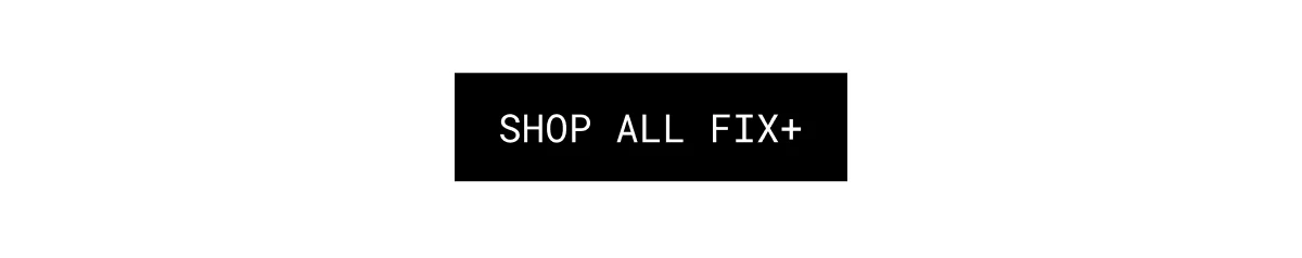 SHOP ALL FIX+