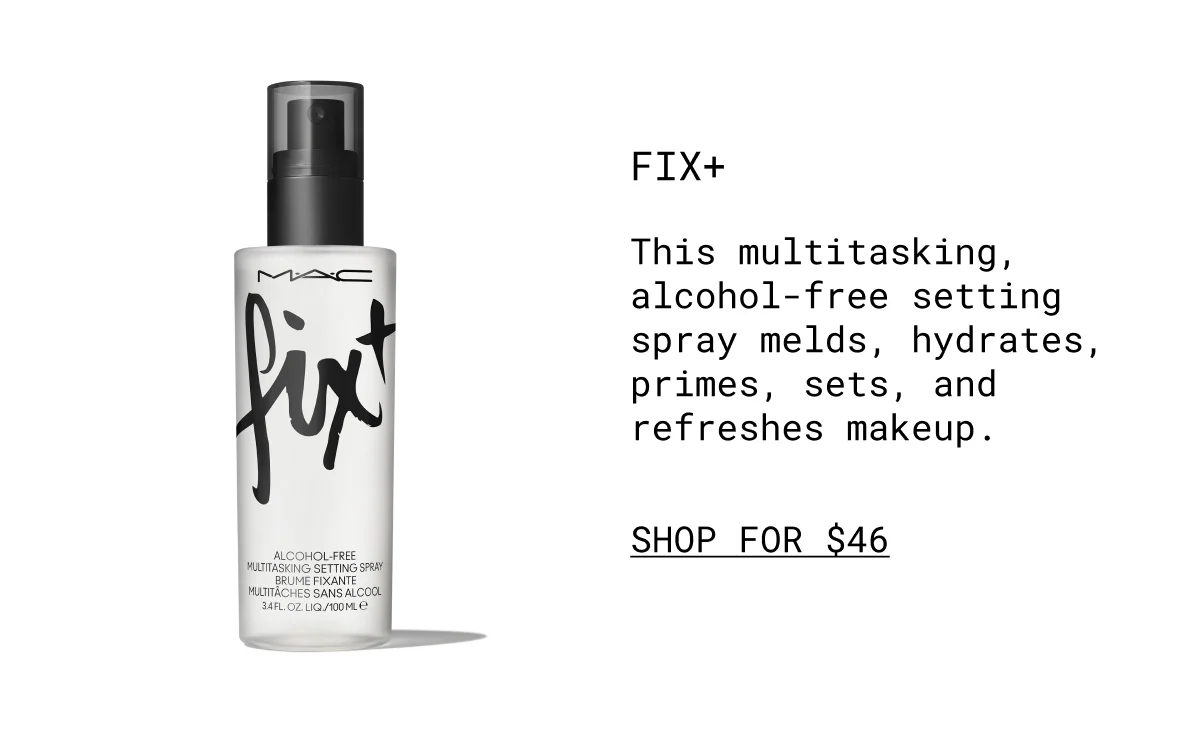 FIX+ | This multitasking, alcohol-free setting spray melds, hydrates, primes, sets, and refreshes makeup. | shop for $46