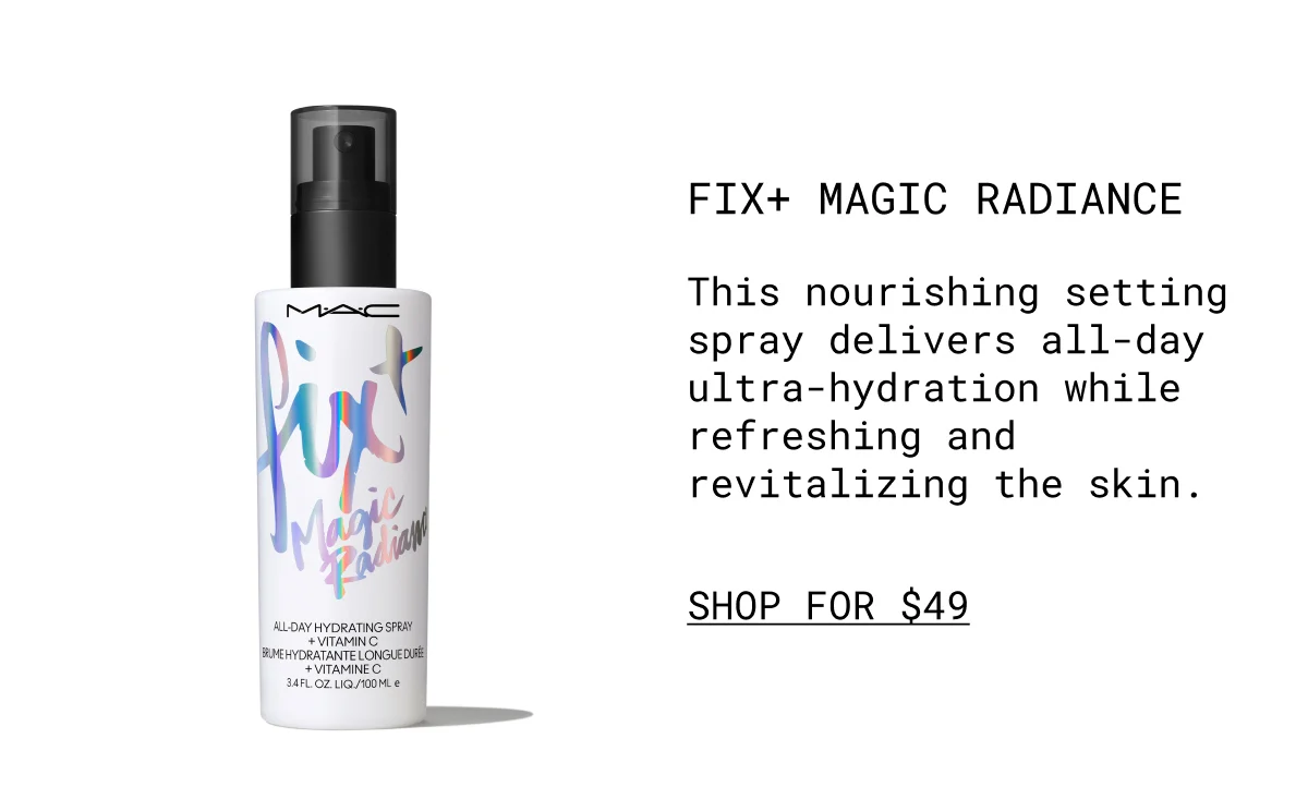 Fix+ magic radiance | This nourishing setting spray delivers all-day ultra-hydration while refreshing and revitalizing the skin. | shop for $49