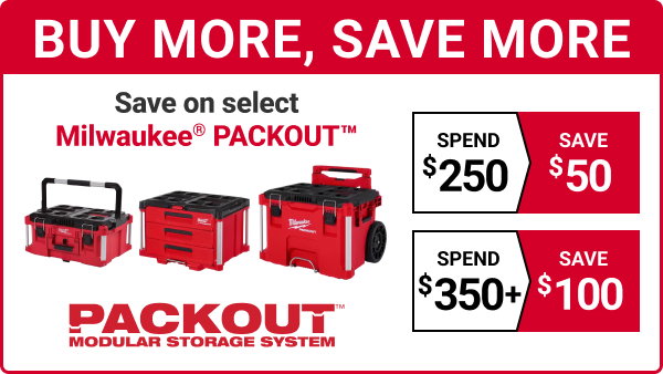 Buy More, Save More!
Save on select Milwaukee PACKOUT:
Spend $250, Save $50.
Spend $350+, Save $100.