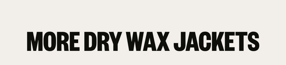 More Dry Wax Jackets